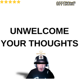 Unwelcome Your Thoughts