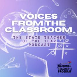 Voices from the Classroom: The State Teachers of the Year Podcast