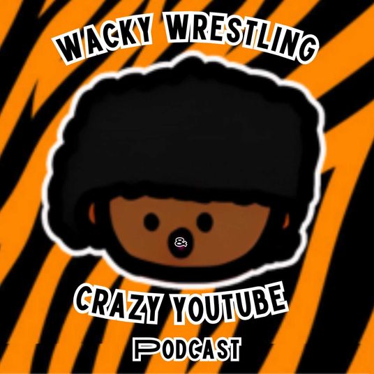 Wacky Wrestling & Crazy YouTube Podcast