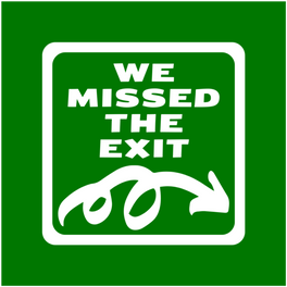 We Missed The Exit