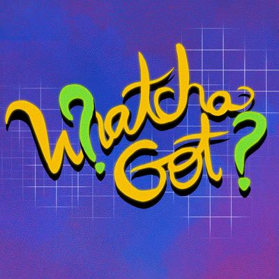 Whatcha Got Whatcha Got