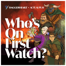 Whosonfirstwatch - A Daggerheart System TTRPG actual play podcast