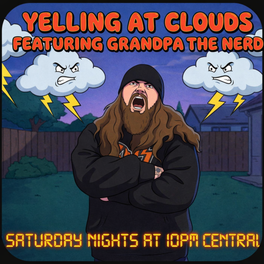 YELLING AT CLOUDS (FEATURING GRANDPA THE NERD)