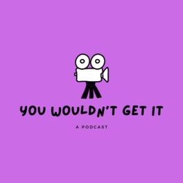 You Wouldn't Get It